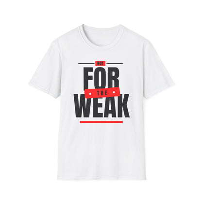Not For the Weak white unisex statement t-shirt