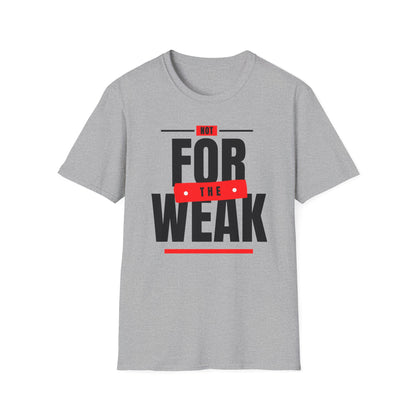 "Not For the Weak" Statement T-Shirt