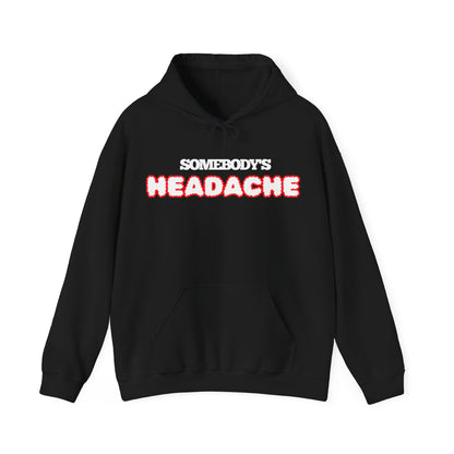 Somebody's Headache Hoodie